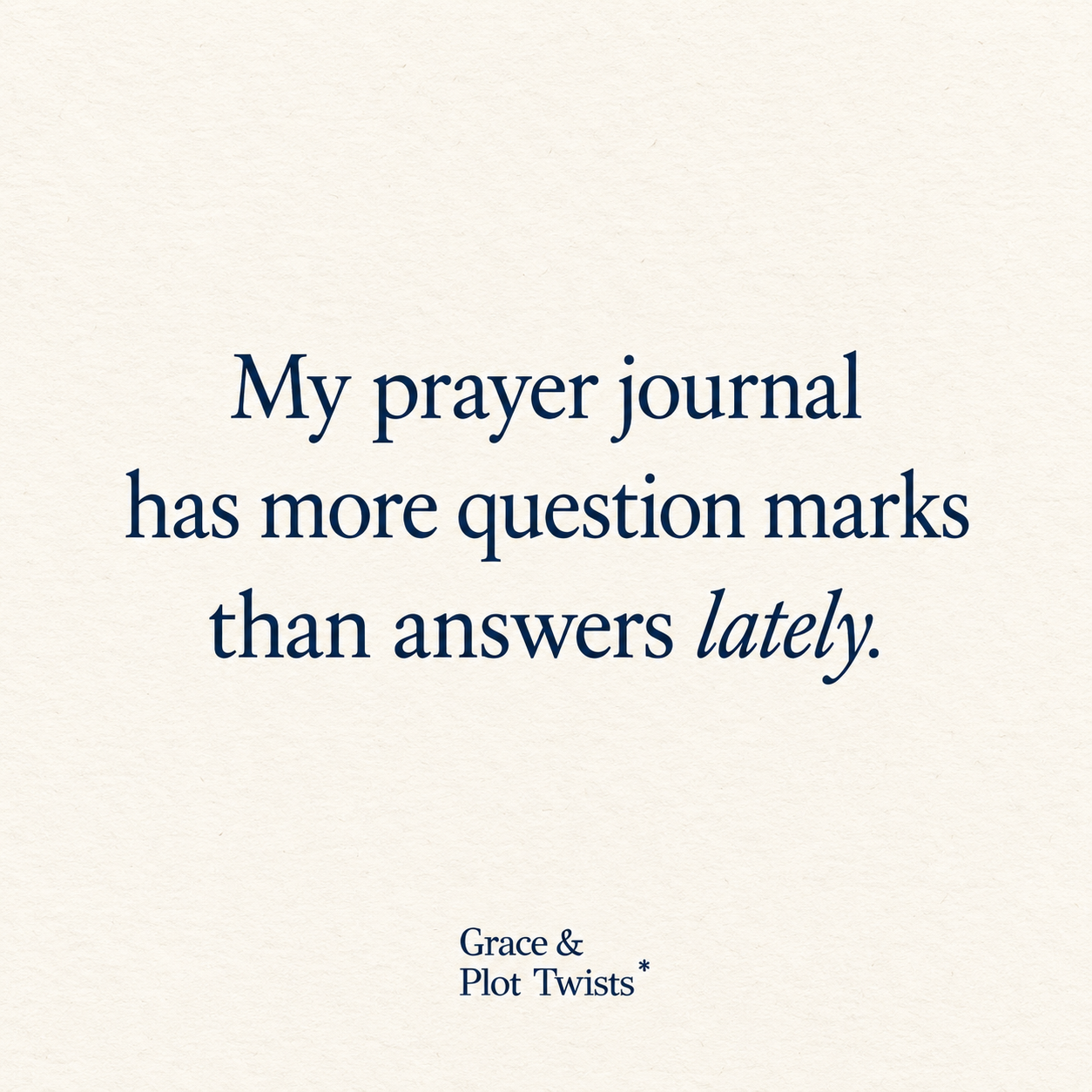 My prayer journal has more question marks than answers lately.